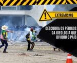 Extremismo: descubra os perigos da ideologia que dividiu o país