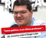 “Como político, é um ótimo professor”, diz Juninho sobre Diogo Lube