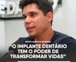 Muito além do sorriso: “O Implante Dentário tem o poder de transformar vidas”