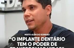Muito além do sorriso: “O Implante Dentário tem o poder de transformar vidas”