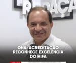ONA: acreditação reconhece excelência do Hifa
