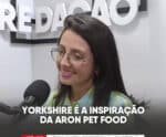 Yorkshire é a inspiração da Aron Pet Food