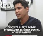 Dentista alerta sobre a inversão na estética dental nos dias atuais