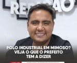 Polo Industrial em Mimoso? Veja o que o prefeito tem a dizer
