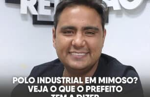Polo Industrial em Mimoso? Veja o que o prefeito tem a dizer