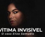 ‘A Vítima Invisível: O caso Eliza Samudio’ joga luz sobre a perspectiva da vítima