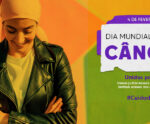 Dia mundial de combate ao câncer – você sabe se cuidar?