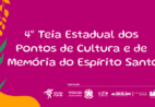 Espírito Santo abre inscrições para a 4ª Teia Estadual Cultura Viva