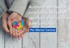 Autismo: um modo próprio de perceber, aprender e se relacionar com o mundo