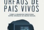 Livro expõe riscos do abandono emocional na infância